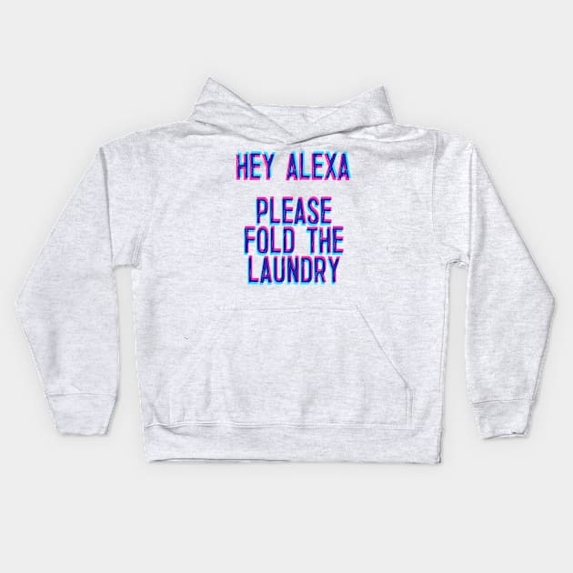 Hey Alexa, Please Fold The Laundry Kids Hoodie by DankFutura